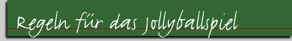Regeln fuer das Jollyballspiel
